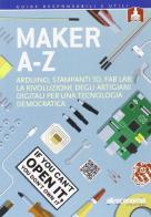Maker A-Z. Arduino, stampanti 3D, FabLab: la rivoluzione degli artigiani digitali per una tecnologia democratica edito da Altreconomia
