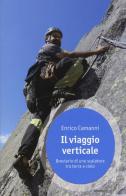 Il viaggio verticale. Breviario di uno scalatore tra terra e cielo di Enrico Camanni edito da Ediciclo