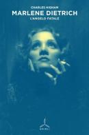 Marlene Dietrich. L'angelo fatale di Charles Higham edito da Ghibli