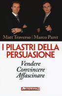 I pilastri della persuasione. Vendere, convincere, affascinare di Matt Traverso, Marco Paret edito da Anteprima Edizioni