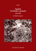 Imolesi tra bombe e granate. 1944-1945 di Gilberto Negrini edito da Bacchilega Editore