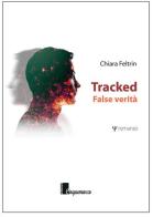 Tracked. False verità di Chiara Feltrin edito da Cinquemarzo