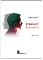 Tracked. False verità di Chiara Feltrin edito da Cinquemarzo