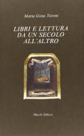 Libri e lettura da un secolo all'altro di Maria Gioia Tavoni edito da Mucchi Editore
