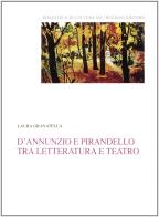 D'Annunzio e Pirandello tra letteratura e teatro di Laura Granatella edito da Bulzoni