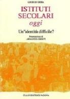 Istituti secolari oggi. Un'identità difficile? di Giusy Di Gioia edito da CLEUP