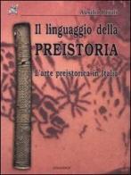 Il linguaggio della preistoria. L'arte preistorica in Italia di Ausilio Priuli edito da Ananke