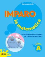 Imparo la matematica. Vol. A. Per la Scuola elementare