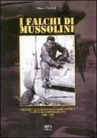 I falchi di Mussolini. I reparti da caccia dell'Aeronautica nazionale repubblicana 1943-1945 di Marco Mattioli edito da IBN