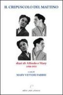 Il crepuscolo del mattino. Diari di Alfredo e Mary. 1950-1953 di Alfredo Fabbri, Mary Vettori edito da Petite Plaisance