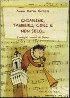 Chiarine, tamburi, cori e non solo... I magici suoni di Siena di Anna M. Grassi edito da Pascal
