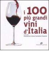 I 100 più grandi vini d'Italia. Scelti dell'Associazione italiana sommeliers Piemonte edito da Edizioni del Capricorno