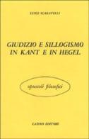 Giudizio e sillogismo in Kant e in Hegel di Luigi Scaravelli edito da Cadmo