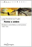 Forme e ombre. Introduzione all'architettura contemporanea 1905-1933 di Luigi Prestinenza Puglisi edito da Testo & Immagine