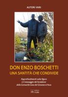 Don Enzo Boschetti una santità che condivide. Approfondimenti sulla figura e il messaggio del fondatore della comunità Casa del Giovane edito da CdG