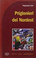 Prigionieri del nordest di Francesco Jori edito da Canova