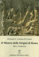 Il mistero delle origini di Roma di Giovanni Antonio Colonna di Cesarò edito da Libreria Editrice ASEQ