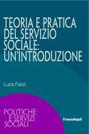 Teoria e pratica del servizio sociale: un'introduzione di Luca Fazzi edito da Franco Angeli