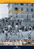 Parma. La pallavolo, la sua storia di Alessandro Freschi, Carlo Alberto Cova edito da Kriss