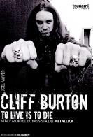 Cliff Burton. To live is to die. Vita e morte del bassista dei Metallica di Joel McIver edito da Tsunami