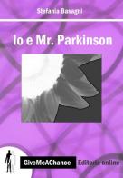 Io e Mr. Parkinson. Ediz. italiana e inglese di Stefania Basagni edito da GiveMeAChance Editoria Online