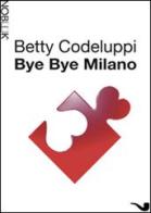 Bye bye Milano di Betty Codeluppi edito da Nobook