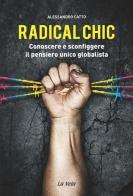 Radical chic. Conoscere e sconfiggere il pensiero unico globalista di Alessandro Catto edito da La Vela (Viareggio)