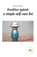 Positive spiral: simple self-care list di Ana Planinc edito da Europa Edizioni