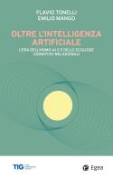 Oltre l'intelligenza artificiale. L'era dell'homo-AI e delle ecologie cognitivo-relazionali di Flavio Tonelli, Emilio Mango edito da EGEA