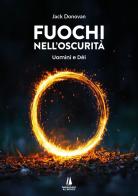 Fuochi nell'oscurità. Uomini e Dèi di Jack Donovan edito da Passaggio al Bosco