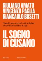 Il sogno di Cusano. Dialoghi post-secolari sulle religioni e la politica inaridita di oggi di Giuliano Amato, Vincenzo Paglia, Giancarlo Bosetti edito da Baldini + Castoldi