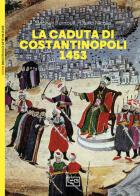 La caduta di Costantinopoli 1453 di Stephen Turnbull, David Nicolle edito da LEG Edizioni