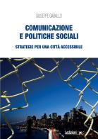 Comunicazione e politiche sociali. Strategie per una città accessibile di Giuseppe Gaballo edito da Ledizioni