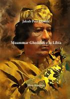 Muammar Gheddafi e la Libia di Jakub Petr Hodzic edito da Elison Paperback