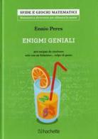 Enigmi geniali. 300 enigmi da risolvere solo con un fulmineo... colpo di genio di Ennio Peres edito da Hachette (Milano)