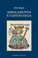 Amalasunta e i goti in Italia di Alba Bugani edito da Il Ponte Vecchio