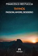 Thymòs. Passioni, amore, desiderio di Pasquale Restuccia edito da Armando Editore