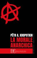 La morale anarchica. Ediz. speciale di Pëtr Alekseevic Kropotkin edito da Edizioni Clandestine