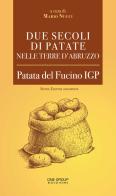 Due secoli di patate nelle terre d'Abruzzo. Patata del Fucino IGP edito da One Group