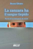 La zanzara ha il sangue tiepido. Parola di un domatore di criceti di Bruna Olivero edito da Edizioni Mille