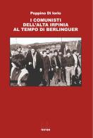 I comunisti dell'Alta Irpinia al tempo di Berlinguer di Peppino Di Iorio edito da Associazione Infiniti Mondi