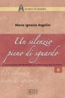 Un silenzio pieno di sguardo. Il significato antropologico-spirituale del silenzio di Maria Ignazia Angelini edito da EDB