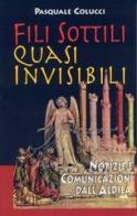 Fili sottili quasi invisibili. Notizie e comunicazioni dall'Aldilà di Pasquale Colucci edito da EDB