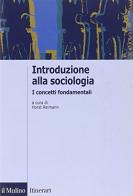 Introduzione alla sociologia. I concetti fondamentali edito da Il Mulino