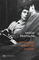 Cronache di poveri amanti di Vasco Pratolini edito da Rizzoli
