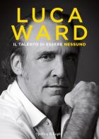 Il talento di essere nessuno di Luca Ward edito da Sperling & Kupfer