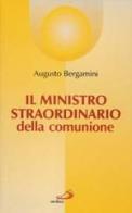 Il ministro straordinario della comunione. Sussidio pastorale di formazione di Augusto Bergamini edito da San Paolo Edizioni
