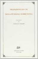 Tradizioni e usi della penisola sorrentina (rist. anast.) di Gaetano Amalfi edito da Forni