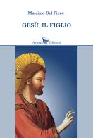 Gesù, il figlio di Massimo Del Pizzo edito da Arsenio Edizioni