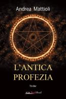 L' antica profezia di Andrea Mattioli edito da Bookroad